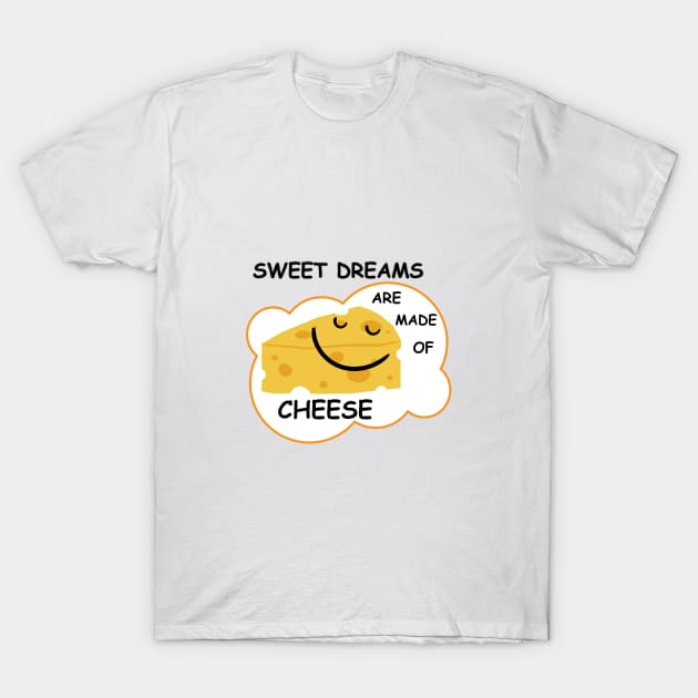 Sweet Dreams are Made of Cheese T-Shirt by AvocadoShop